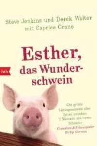 Esther, das Wunderschwein : Ein Leben ohne Tier ist möglich, aber sinnlos (btb 71488) （Deutsche Erstausgabe. 2016. 256 S. Farbabb. 206 mm）
