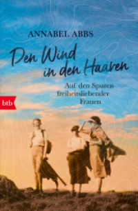 Den Wind in den Haaren : Auf den Spuren freiheitsliebender Frauen （Deutsche Erstausgabe. 2024. 384 S. 206 mm）