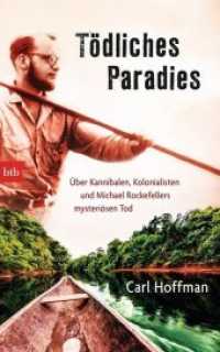 T&ouml;dliches Paradies : &Uuml;ber Kannibalen, Kolonialisten und Michael Rockefellers mysteri&ouml;sen Tod （Deutsche Erstausgabe. 2014. 416 S. mit Fotos. 220 mm）