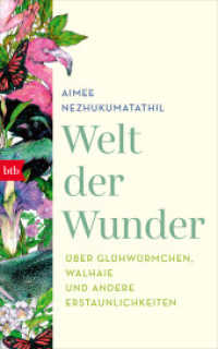 Welt der Wunder : Über Glühwürmchen, Walhaie und andere Erstaunlichkeiten （2022. 208 S. mit zahlreichen Abbildungen. 220 mm）