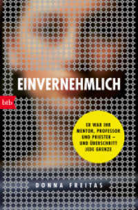 Einvernehmlich : Er war ihr Mentor, Professor und Priester - und überschritt jede Grenze （Deutsche Erstausgabe. 2023. 368 S. 206 mm）