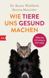 Wie Tiere uns gesund machen : Über die Heilkraft der Tiere （2022. 320 S. 188 mm）