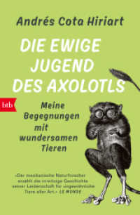 Die ewige Jugend des Axolotls : Meine Begegnungen mit wundersamen Tieren （Deutsche Erstausgabe. 2025. 336 S. 12 SW-Abb. 207 mm）