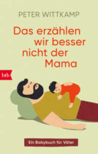 Das erzählen wir besser nicht der Mama : Ein Babybuch für Väter （Originalausgabe. 2025. 144 S. 25 SW-Abb. 160 mm）