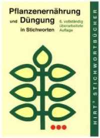 Pflanzenernährung und Düngung in Stichworten (Hirts Stichwortbücher) （6., überarb. Aufl. 2007. IX, 253 S. m. Abb. 18,5 cm）