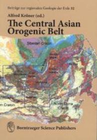 The Central Asian Orogenic Belt : Geology, Evolution, Tectonics, and Models (Beitr&auml;ge zur regionalen Geologie der Erde Bd.32) （2015. 313 S. 109 Abb., 2 Tabellen. 25 cm）
