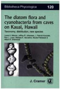 The diatom flora and cyanobacteria from caves on Kauai, Hawaii (Bibliotheca Phycologica Vol.120) （2016. 152 S. 448 Abb., 2 Tabellen. 21 cm）