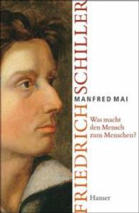 シラー伝：人間を人間たらしめるものは何か<br>Was macht den Mensch zum Menschen? : Friedrich Schiller （2004. 303 S. m. zahlr. z. Tl. farb. Abb., 1 Übers.-Kte. 22 cm）