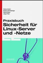 Praxisbuch Sicherheit für Linux-Server und -Netze : Sicherheits-Tipps & Techniken （2004. XIV, 430 S. m. Abb. 24 cm）