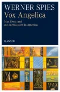 Vox Angelica : Max Ernst und die Surrealisten in Amerika （2014. 384 S. m. zahlr. Abb. u. ausklappb. Kte. 220 mm）