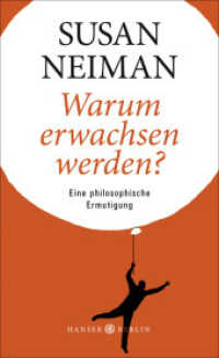 Warum erwachsen werden? : Eine philosophische Ermutigung （5. Aufl. 2015. 240 S. 209 mm）