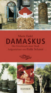 Damaskus : Der Geschmack einer Stadt （9. Aufl. 2014. 224 S. m. zahlr. Abb. 214 mm）