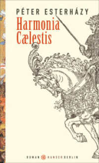 Harmonia Caelestis : Roman. Ausgezeichnet mit dem Sandor-Marai-Preis 2001, dem Ungarischen Literaturpreis 2001 und dem Grinzane Cavour-Preis 2004 （2017. 928 S. 205 mm）
