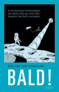 Bald! : 10 revolutionäre Technologien, mit denen alles gut wird oder komplett den Bach runtergeht （2017. 480 S. m. zahlr. farb. Abb. 217 mm）
