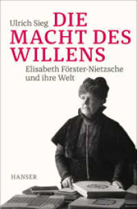 Die Macht des Willens : Elisabeth Förster-Nietzsche und ihre Welt （2019. 432 S. Mit Abbildungen. 220 mm）