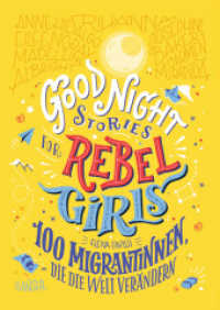 Good Night Stories for Rebel Girls - 100 Migrantinnen, die die Welt verändern Bd.3 (Good Night Stories for Rebel Girls 3) （2. Aufl. 2020. 224 S. Durchgehend farbig illustriert. 245 mm）