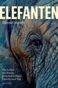 Elefanten : Das Leben der Riesen zwischen Geburt, Familie und Tod （2021. 320 S. Mit farbigem Bildteil. 220 mm）