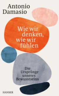 Wie wir denken, wie wir fühlen : Die Ursprünge unseres Bewusstseins （2. Aufl. 2021. 192 S. Mit Abbildungen. 208 mm）