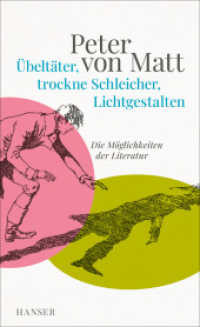 Übeltäter, trockne Schleicher, Lichtgestalten : Die Möglichkeiten der Literatur （2023. 240 S. 208 mm）