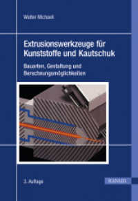 Extrusionswerkzeuge für Kunststoffe und Kautschuk : Bauarten, Gestaltung und Berechnungsmöglichkeiten （3. Aufl. 2009. XV, 432 S. 305 SW-Abb. 251 mm）