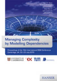 Managing Complexity by Modelling Dependencies : Proceedings of the 12th International DSM Conference Cambridge, UK, 22 and 23 July 2010 （2010. XII, 464 p. 299 mm）