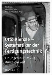 Otto Kienzle - Systematiker der Fertigungstechnik : Ein Ingenieur im Zug durch die Zeit. Extra: E-Book inside （2014. XII, 580 S. 52 SW-Abb. 247 mm）