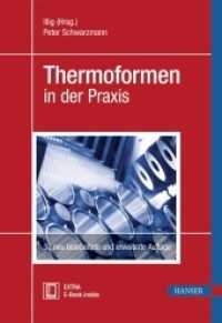 Thermoformen in der Praxis, m. 1 Buch, m. 1 E-Book : Extra: E-Book inside （3., neubearb. u. erw. Aufl. 2016. 519 S. m. Abb. u. Tab. 245 mm）