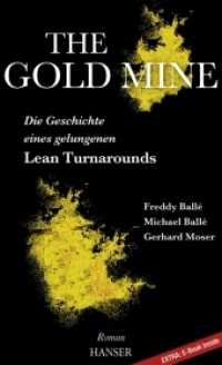 The Gold Mine - Die Geschichte eines gelungenen Lean Turnarounds, m. 1 Buch, m. 1 E-Book : Ein Roman. Extra: E-Book inside. Zugangscode im Buch （2016. 344 S. 238 mm）