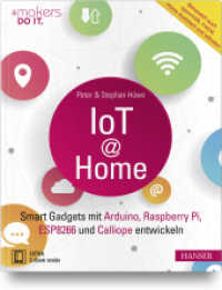 IoT at Home : Smart Gadgets mit Arduino, Raspberry Pi, ESP8266 und Calliope entwickeln. Behandelt auch openHAB, FHEM, Home Assistant und ioBroker. Extra: E-Book inside (#makers do it.) （2019. 259 S. 243 mm）