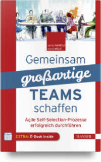 Gemeinsam großartige Teams schaffen : Agile Self-Selection-Prozesse erfolgreich durchführen. Extra: E-Book inside （2018. 107 S. 233 mm）