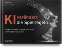 KI verändert die Spielregeln : Geschäftsmodelle, Kundenbeziehungen und Produkte neu denken （2020. 378 S. farbig. 246 mm）