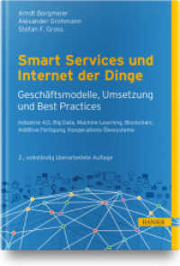 Smart Services und Internet der Dinge: Geschäftsmodelle, Umsetzung und Best Practices : Industry 4.0, Big Data, Machine Learning, Blockchain, kollaborative Ökosysteme, Human Centricity （2. Aufl. 2021. 324 S. 247 mm）