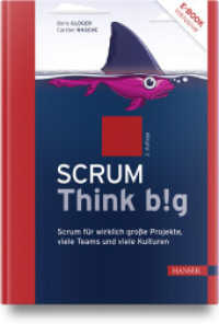 Scrum Think big : Scrum für wirklich große Projekte, viele Teams und viele Kulturen （2. Aufl. 2024. 312 S. 247 mm）