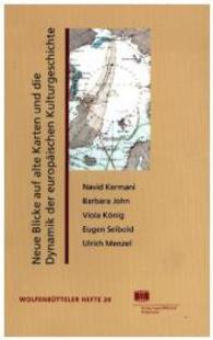 Neue Blicke auf alte Karten und die Dynamik der europäischen Kulturgeschichte : Vorträge (Wolfenbütteler Hefte 20) （1., Aufl. 2007. 212 S. 19 cm）