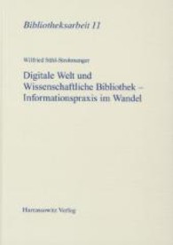 Digitale Welt und Wissenschaftliche Bibliothek - Informationspraxis im Wandel : Determinanten, Ressourcen, Dienste, Kompetenzen. Eine Einführung (Bibliotheksarbeit Bd.11) （2008. 294 S. m. 9 Abb. 24 cm）