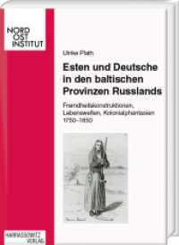 Esten und Deutsche in den baltischen Provinzen Russlands : Fremdheitskonstruktionen, Kolonialphantasien und Lebenswelten 1750-1850 (Veröffentlichungen des Nordost-Instituts 11) （2011. 360 S. 24 cm）