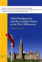 Global Realignments and the Canadian Nation in the Third Millennium (Kultur- und sozialwissenschaftliche Studien /Studies in Cultural and Social Sciences 5) （2009. IX, 242 p. 240 mm）
