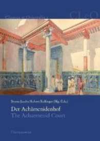 Der Achämenidenhof / The Achaemenid Court (Classica et Orientalia .2) （2010. XI, 941 S. 18 Tabellen. 24 cm）