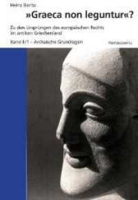 "Graeca non leguntur"? Bd.2/1 : Zu den Ursprüngen des europäischen Rechts im antiken Griechenland. Band II: Archaische Grundlagen Teil 1 （2012. XVIII, 766 S. 12 Abb. 24 cm）