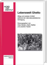 Lebenswelt Ghetto : Alltag und soziales Umfeld während der nationalsozialistischen Verfolgung (Veröffentlichungen des Nordost-Instituts 18) （1., Aufl. 2013. 388 S. 3 Ktn., 1 Tabellen, 8 Abb. 24 cm）