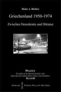 Griechenland 1950-1974 : Zwischen Demokratie und Diktatur (PELEUS 60) （1., Aufl. 2013. 600 S. m. 120 Zahlenmat. 24 cm）