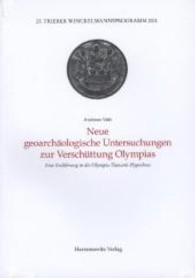 Neue geoarchäologische Untersuchungen zur Verschüttung Olympias : Eine Einführung in die Olympia-Tsunami-Hypothese (Trierer Winckelmannsprogramme Bd.23) （1., Aufl. 2013. VIII, 52 S. m. 18 Abb., 1 Diagr., 12 Ktn. 297 mm）