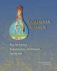 Goldenes Wissen. Die Alchemie - Substanzen, Synthesen, Symbolik (Ausstellungskataloge der Herzog August Bibliothek .98) （Nachdruck der 1., Aufl. 2016. 392 S. 1 Tabellen, 198 Abb. 26 cm）
