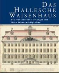 Das Hallesche Waisenhaus. Die Franckeschen Stiftungen mit ihren Sehenswürdigkeiten (Kataloge der Franckeschen Stiftungen 1,1) （3., veränderte und erweiterte Auflage. 2016. 144 S. 1 Ktn., 128 A）