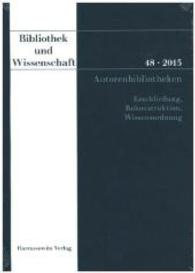 Autorenbibliotheken : Erschließung, Rekonstruktion, Wissensordnung (Bibliothek und Wissenschaft .48) （1., Aufl. 2015. 189 S. 1 Tabellen, 1 Diagr., 28 Abb. 24 cm）