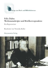 Felix Dahn: Werkmanuskripte und Briefkorrespondenz (Beiträge zum Buch- und Bibliothekswesen .60) （1., Aufl. 2016. VIII, 216 S. 3 Diagr., 9 Abb., 1 Schaubilder, 116 Tabe）