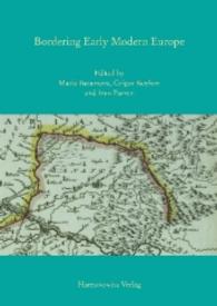 Bordering Early Modern Europe （1., Aufl. 2015. X, 285 S. 51 Abb., 3 Tabellen, 8 Ktn. 24 cm）