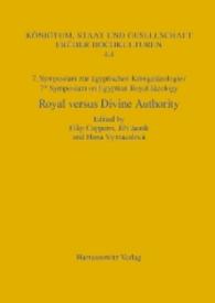 7. Symposium zur Königsideologie / 7th Symposium on Egyptian Royal Ideology: Royal versus Divine Authority (Königtum, Staat und Gesellschaft früher Hochkulturen Bd.4,4) （1., Aufl. 2015. IV, 358 S. 105 Abb., 17 Tabellen, 1 Schaubilder. 24 cm）