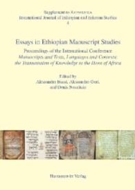 Essays in Ethiopian Manuscript Studies : Proceedings of the International Conference Manuscripts and Texts, Languages and Contexts: the Transmission of Knowledge in the Horn of Africa. Hamburg, 17-19 July 2014 (Aethiopica. Supplements 4) （1., Aufl. 2015. XXII, 392 S. 16 Tabellen, 3 Schaubilder, 152 Abb., 6 K）