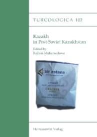 Kazakh in Post-Soviet Kazakhstan : Proceedings of the International Symposium on Kazakh, November 30 - December 2, 2011, Giessen (Turcologica Bd.102) （2015. 175 S. 25 Tabellen, 1 Diagr. 24 cm）